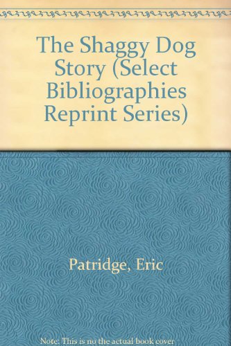 The Shaggy Dog Story (Select Bibliographies Reprint Series) (9780836953633) by Partridge, Eric