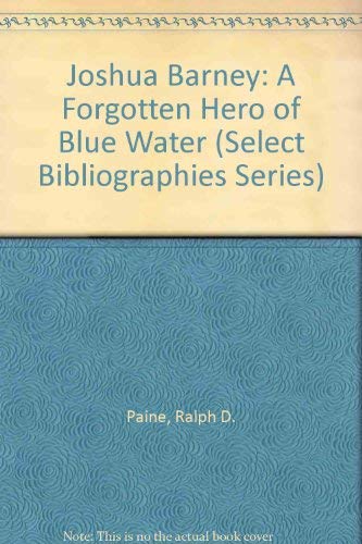 Stock image for JOSHUA BARNEY : A FORGOTTEN HERO OF BLUE WATER for sale by Second Story Books, ABAA