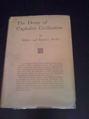 Decay of Capitalist Civilization (Select Bibliographies Reprint) (9780836954531) by Webb, Sidney; Webb, Beatrice