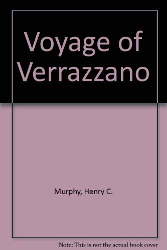 The Voyage of Verrazzano: A Chapter in the Early History of Maritime Discovery in America.