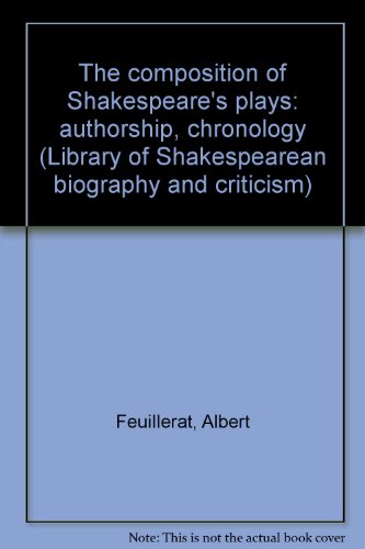 The composition of Shakespeare's plays: authorship, chronology (Library of Shakespearean biography and criticism) (9780836955057) by Feuillerat, Albert