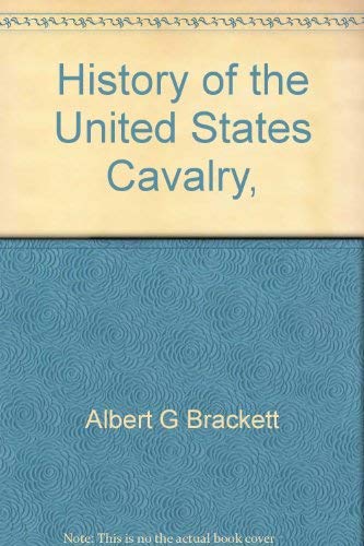 Imagen de archivo de History of the United States Cavalry: From the formation of the Federal Government to the 1st of June, 1863. a la venta por Howard's Books