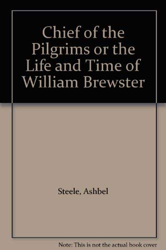 9780836955675: Chief of the Pilgrims or the Life and Time of William Brewster