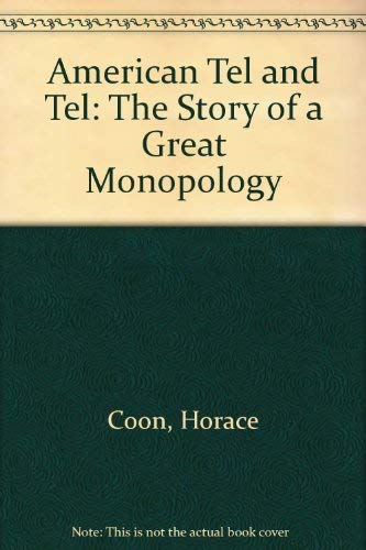 American Tel and Tel: The Story of a Great Monopology