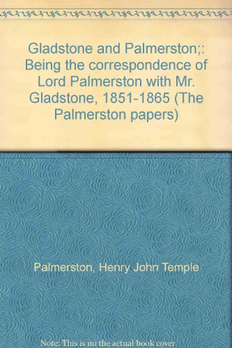 Stock image for Gladstone and Palmerston: Being the Correspondence of Lord Palmerston with Mr Gladstone, 1851-1865 for sale by RPL Library Store