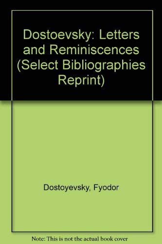 Dostoevsky: Letters and Reminiscences (Select Bibliographies Reprint) (9780836958355) by Dostoyevsky, Fyodor