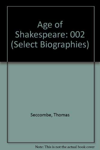 Age of Shakespeare (Select Biographies) (9780836958614) by Seccombe, Thomas