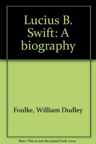 Stock image for Lucius B. Swift; a biography for sale by Dunaway Books