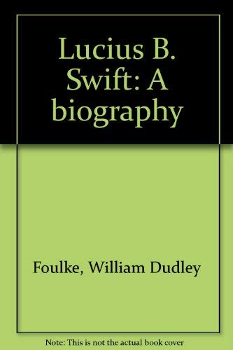 9780836958843: Lucius B. Swift; a biography