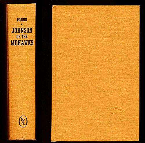 Johnson of the Mohawks: A Biography of Sir William Johnson, Irish Immigrant, Mohawk War Chief, Am...