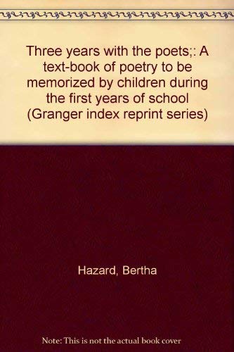 9780836961119: Three years with the poets;: A text-book of poetry to be memorized by children during the first years of school (Granger index reprint series)