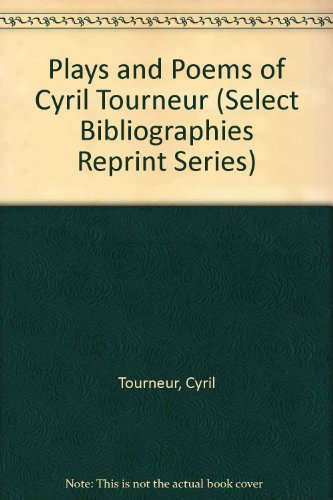 Plays and Poems of Cyril Tourneur (Select Bibliographies Reprint Series) (9780836967876) by Tourneur, Cyril