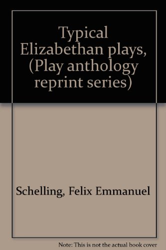 Typical Elizabethan plays, (Play anthology reprint series) (9780836982190) by Schelling, Felix Emmanuel