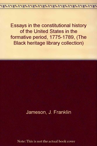 Beispielbild fr Essays in the Constitutional History of the U. S. in the Formative Period 1775-1789 zum Verkauf von Better World Books