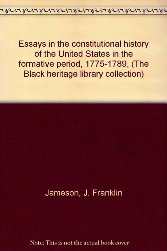 Stock image for Essays in the Constitutional History of the U. S. in the Formative Period 1775-1789 for sale by Better World Books