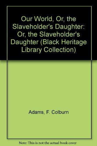 9780836987713: Our World, Or, the Slaveholder's Daughter (Black Heritage Library Collection)