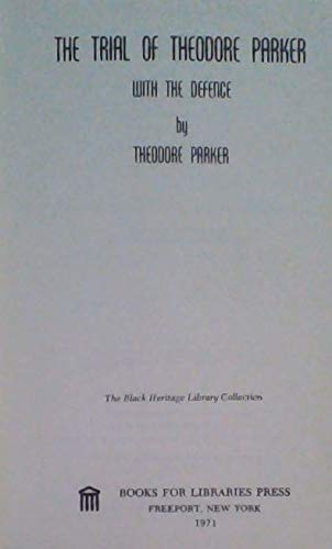 The trial of Theodore Parker,: With the defence by Theodore Parker (The Black heritage library collection) (9780836987980) by Parker, Theodore