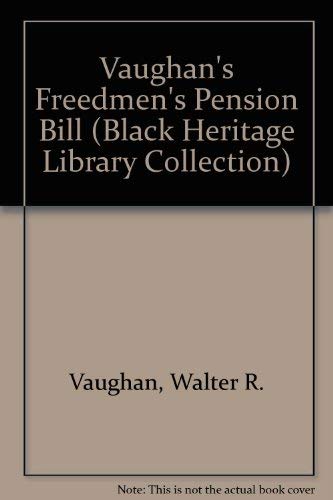 VAUGHAN S FREEDMEN S PENSION BILL; Being an Appeal in Behalf of Men Released from Slavery