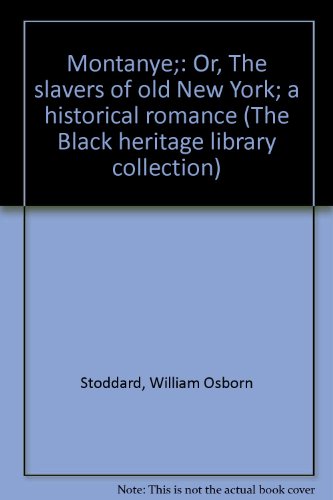 Montanye;: Or, The slavers of old New York; a historical romance (The Black heritage library collection) (9780836990812) by Stoddard, William Osborn