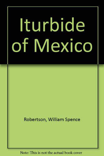 9780837102030: Iturbide of Mexico