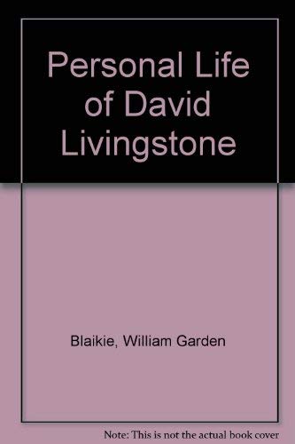 Stock image for The Personal Life of David Livingstone: Chiefly from His Unpublished Journals and Correspondence in the Possession of His Family for sale by Sequitur Books