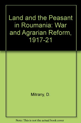 Land and the Peasant in Roumania: War and Agrarian Reform, 1917-21 (9780837105703) by David Mitrany