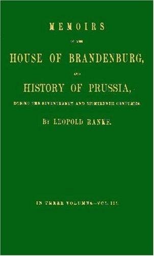 Memoirs of the House of Brandenburg, and History of Prussia during the Seventeenth and Eighteenth Centuries V3 (9780837108377) by Ranke, Leopold Von