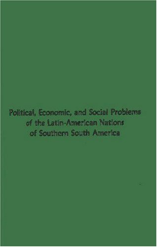 Stock image for Political, Economic, and Social Problems of the Latin-American Nations of Southern South America. (Texas. University. Institute of Latin-American Studies. Lati) for sale by Bookmonger.Ltd