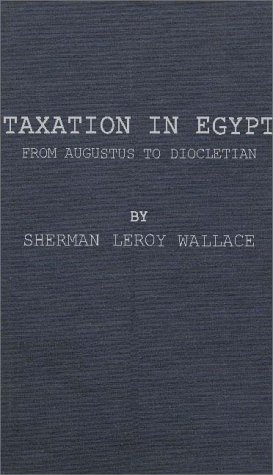 Taxation in Egypt from Augustus to Diocletian. (Princeton University Studies in Papyrology) - Wallace, Sherman Leroy