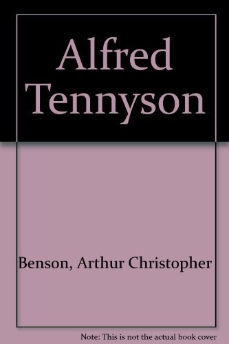 Alfred Tennyson - Arthur Christopher Benson