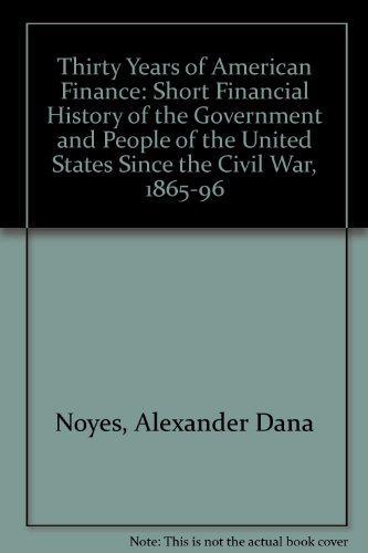 9780837110844: Thirty years of American finance;: A short financial history of the Government and people of the United States since the Civil War, 1865-1896