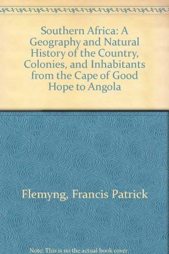 Stock image for Southern Africa: A Geography and Natural History of the Country, Colonies, and Inhabitants from the Cape of Good Hope to Angola. for sale by Saucony Book Shop