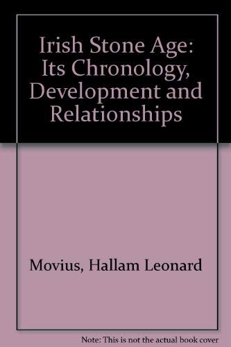 The Irish Stone Age; Its Chronology, Development & Relationships