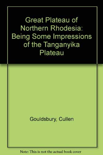 Beispielbild fr The great plateau of Northern Rhodesia,: Being some impressions of the Tanganyika Plateau, zum Verkauf von Powell's Bookstores Chicago, ABAA