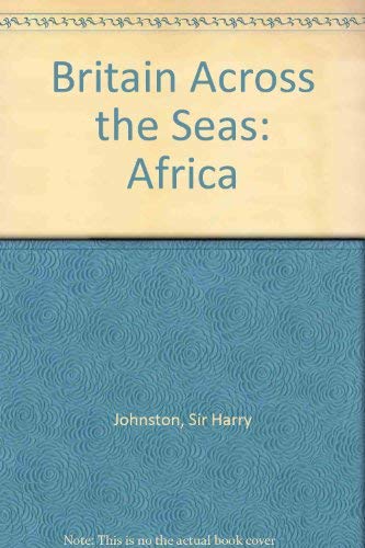 Beispielbild fr Britain across the seas: Africa;: A history and description of the British Empire in Africa zum Verkauf von Arundel Books