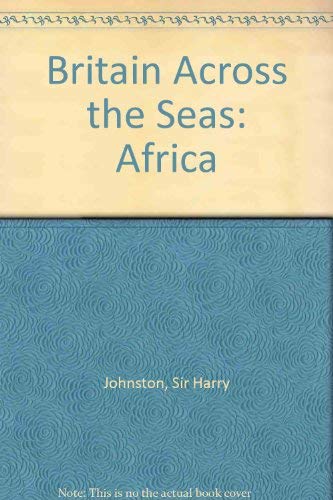 Imagen de archivo de Britain across the seas: Africa;: A history and description of the British Empire in Africa a la venta por Arundel Books