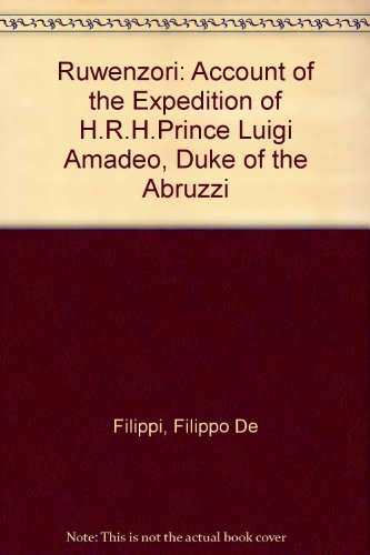 Stock image for Ruwenzori : An Account of the Expedition of H. R. H. Prince Luigi Amedeo of Savoy, Duke of the Abruzzi for sale by Better World Books
