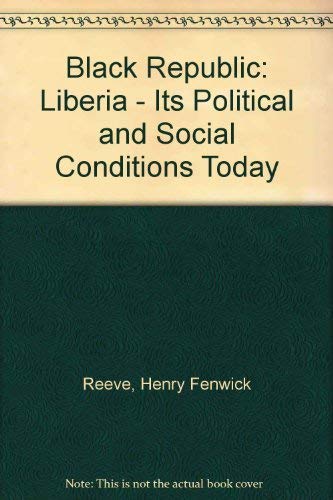 Stock image for The Black Republic:Liberia: Its Political and Social Conditions Today for sale by Jean Blicksilver, Bookseller