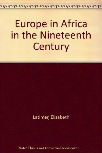 Europe in Africa in the Nineteenth (19th) Century (Facsimile of 1895 Edition) (9780837114149) by Latimer, Elizabeth (Wormeley)