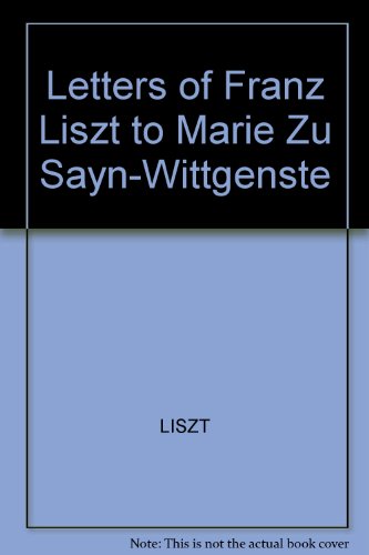 The Letters of Franz Liszt to Marie zu Sayn-Wittgenstein: (9780837114286) by Liszt, Franz