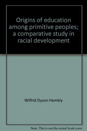 Stock image for Origins of education among primitive peoples;: A comparative study in racial development, for sale by Powell's Bookstores Chicago, ABAA