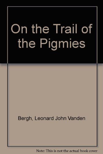 Beispielbild fr On the trail of the pigmies;: An anthropological exploration under the cooperation of the American Museum of Natural History and American Universities zum Verkauf von Powell's Bookstores Chicago, ABAA