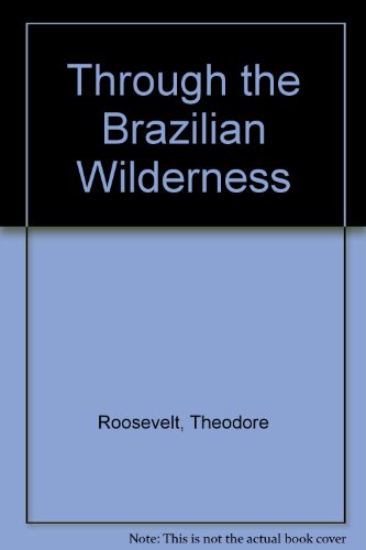 Through the Brazilian Wilderness (9780837114927) by Roosevelt, Theodore