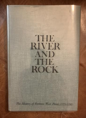 Imagen de archivo de The river and the rock;: The history of Fortress West Point, 1775-1783 (The West Point military library) a la venta por ThriftBooks-Dallas