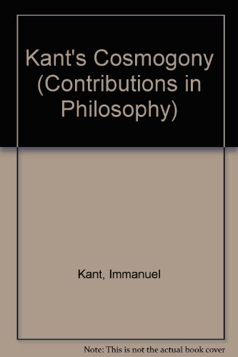 Kant's Cosmogony: As in His Essay on the Retardation of the Rotation of the Earth and His Natural History and Theory of the Heavens (9780837115009) by Kant, Immanuel