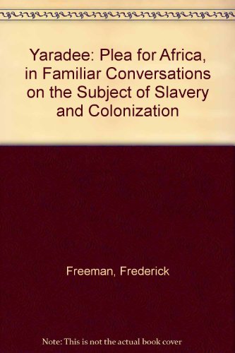 Stock image for Yaradee: Plea for Africa, in Familiar Conversations on the Subject of Slavery and Colonization for sale by Books From California