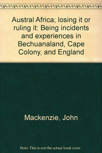 9780837115290: Austral Africa; losing it or ruling it: Being incidents and experiences in Bechuanaland, Cape Colony, and England