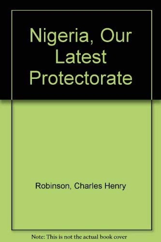 Stock image for Nigeria Our Latest Protectorate for sale by AardBooks