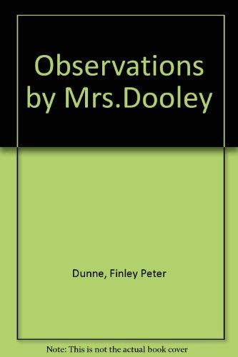 Observations by Mr. Dooley - Dunne, Finley Peter