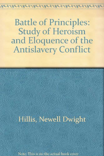 Beispielbild fr The battle of principles;: A study of the heroism and eloquence of the anti-slavery conflict zum Verkauf von ThriftBooks-Dallas